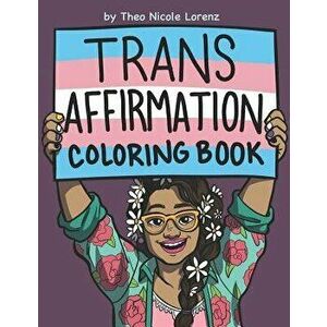 Trans Affirmation Coloring Book, Paperback - Theo Nicole Lorenz imagine
