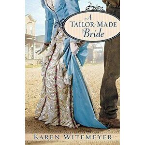 A Tailor-Made Bride, Paperback - Karen Witemeyer imagine