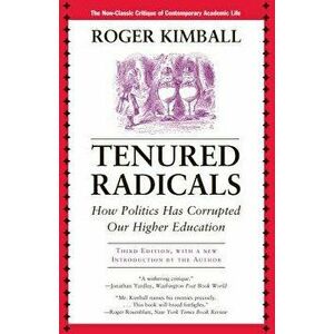 Tenured Radicals 3ed PB, Paperback - Roger Kimball imagine