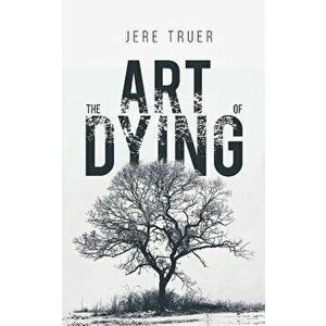 The Art of Dying, Paperback - Jere Truer imagine