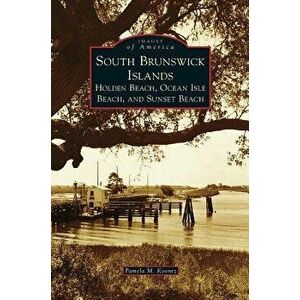 South Brunswick Islands: Holden Beach, Ocean Isle Beach, and Sunset Beach, Hardcover - Pamela M. Koontz imagine