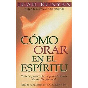 C mo Orar En El Espiritu - Bolsillo = How to Pray in the Spirit, Paperback - John Bunyan imagine