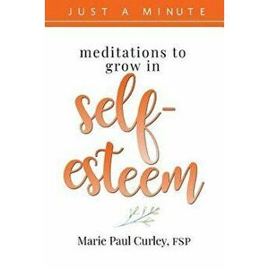 Meditations to Grow in Self-Esteem, Paperback - Marie Curley imagine