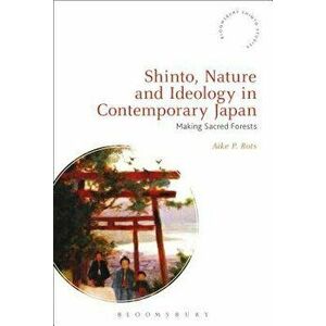 Shinto, Nature and Ideology in Contemporary Japan: Making Sacred Forests, Paperback - Aike P. Rots imagine