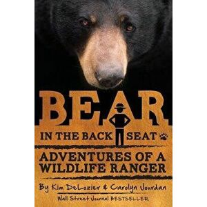 Bear in the Back Seat: Adventures of a Wildlife Ranger in the Great Smoky Mountains National Park, Paperback - Carolyn Jourdan imagine