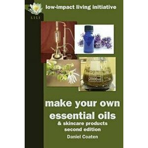 Make Your Own Essential Oils and Skin-Care Products, Paperback - Daniel Coaten imagine
