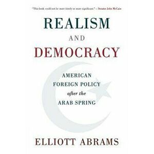 Realism and Democracy, Paperback - Elliott Abrams imagine