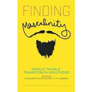 Finding Masculinity - Female to Male Transition in Adulthood, Paperback - Alexander Walker imagine