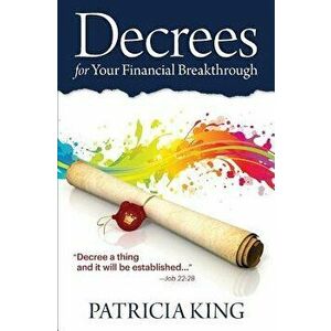 Decrees for Your Financial Breakthrough: Decree a Thing and It Will Be Established -Job 22: 28, Paperback - Patricia King imagine