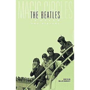 Magic Circles: The Beatles in Dream and History, Paperback - Devin McKinney imagine