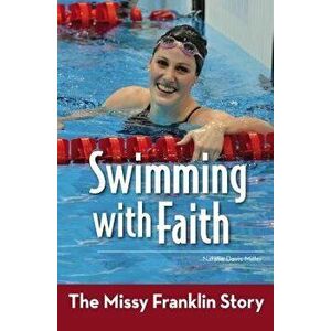 Swimming with Faith: The Missy Franklin Story, Paperback - Natalie Davis Miller imagine