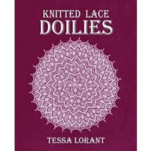 Knitted Lace Doilies, Paperback - Tessa Lorant imagine