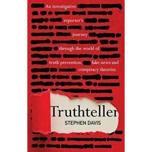 Truthteller: An Investigative Reporter's Journey Through the World of Truth Prevention, Fake News and Conspiracy Theories, Paperback - Stephen Davis imagine