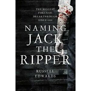 Naming Jack the Ripper, Paperback - Russell Edwards imagine
