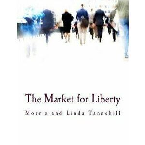 The Market for Liberty, Paperback - Morris Tannehill imagine
