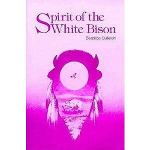 Spirit of the White Bison, Paperback - Beatrice Culleton imagine