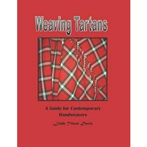 Weaving Tartans: A Guide for Contemporary Handweavers, Paperback - Linda Tilson Davis imagine