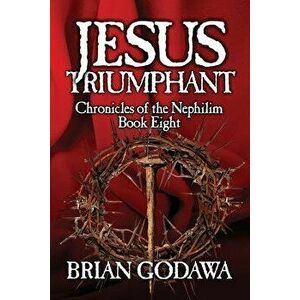 Jesus Triumphant, Paperback - Brian Godawa imagine