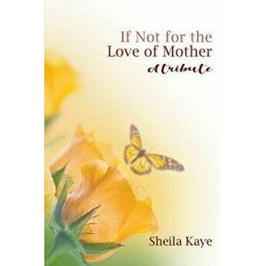 If Not for the Love of Mother: A Tribute, Paperback - Sheila Kaye imagine