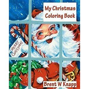 My Christmas Coloring Book, Paperback - Brent W. Knapp imagine