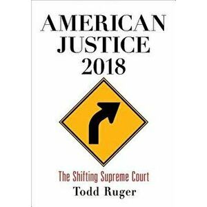 American Justice 2018: The Shifting Supreme Court, Hardcover - Todd Ruger imagine