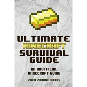 The Ultimate Minecraft Survival Guide: An Unofficial Guide to Minecraft Tips and Tricks That Will Make You Into a Minecraft Pro, Paperback - Zack Zomb imagine