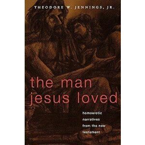 The Man Jesus Loved, Paperback - Theodore W. Jr. Jennings imagine