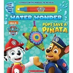 Pups Save a Pi ata (Paw Patrol: Water Wonder) - Scholastic imagine