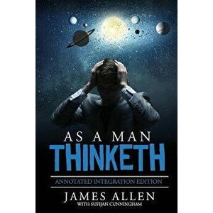 As a Man Thinketh: By James Allen the Original Book Annotated to a New Paperback Workbook to Ad the What and How of the as a Man Thinketh - James Alle imagine