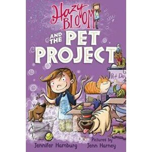 Hazy Bloom and the Pet Project, Paperback - Jennifer Hamburg imagine