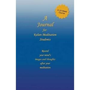A Journal for Kelee(r) Meditation Students: A 10-Week Course, Paperback - Ron W. Rathbun imagine