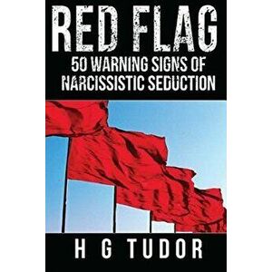 Red Flag: 50 Warning Signs of Narcissistic Seduction, Paperback - H. G. Tudor imagine