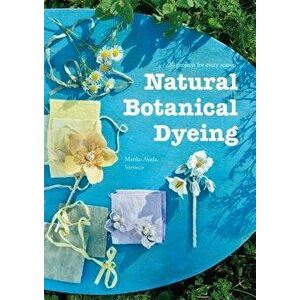 Natural Botanical Dyeing: 20 Projects for Every Season, Paperback - Mariko Asada Veriteco imagine