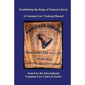 Establishing the Reign of Natural Liberty: A Common Law Training Manual, Paperback - Kevin Daniel Annett imagine