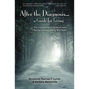 After the Diagnosis...: A Guide for Living, Paperback - Reverend Thomas F. Lynch imagine