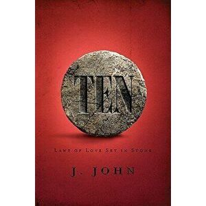 Ten: Laws of Love Set in Stone [with Study Guide] [With Study Guide], Paperback - J. John imagine