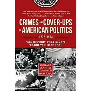 Crimes and Cover-Ups in American Politics: 1776-1963, Hardcover - Donald Jeffries imagine