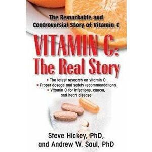 Vitamin C: The Real Story: The Remarkable and Controversial Healing Factor, Hardcover - Steve Hickey imagine