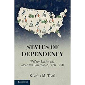 States of Dependency, Paperback - Karen M. Tani imagine
