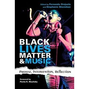 Black Lives Matter and Music: Protest, Intervention, Reflection, Paperback - Portia K. Maultsby imagine