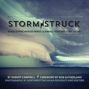 Storm Struck: When Supercharged Winds Slammed Northwest Michigan, Paperback - Mission Point Press imagine