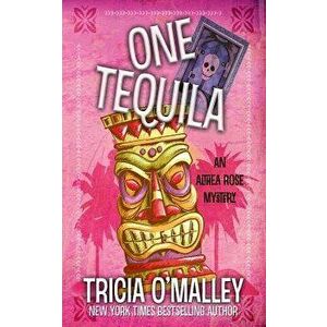 One Tequila: An Althea Rose Mystery, Paperback - Tricia O'Malley imagine