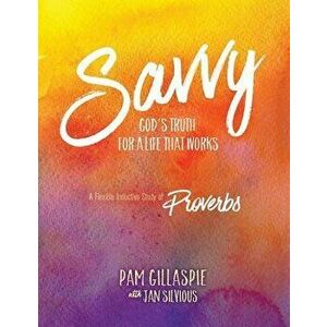 Savvy: God's Truth for a Life That Works, Paperback - Pam Gillaspie imagine