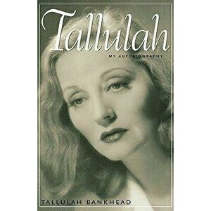 Tallulah: My Autobiography, Paperback - Tallulah Bankhead imagine