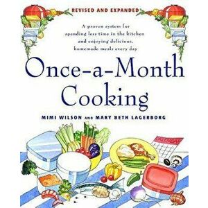 Once-A-Month Cooking: A Proven System for Spending Less Time in the Kitchen and Enjoying Delicious, Homemade Meals Every Day, Paperback - Mary Beth La imagine