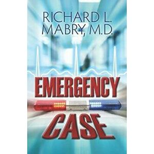 Emergency Case, Paperback - Richard L. Mabry MD imagine