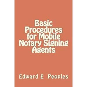 Basic Procedures for Mobile Notary Signing Agents, Paperback - Dr Edward E. Peoples imagine