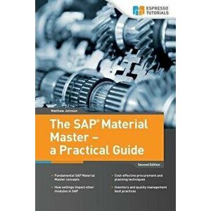 The SAP Material Master - A Practical Guide, Paperback - Matthew Johnson imagine