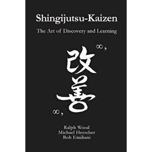 Shingijutsu-Kaizen: The Art of Discovery and Learning, Paperback - Michael Herscher imagine