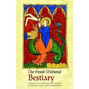 The Grand Medieval Bestiary (Dragonet Edition): Animals in Illuminated Manuscripts, Hardcover - Christian Heck imagine